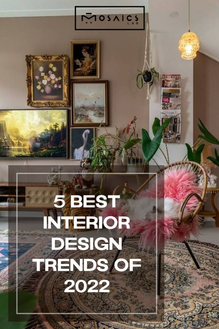 5 best interior design trends of 2022